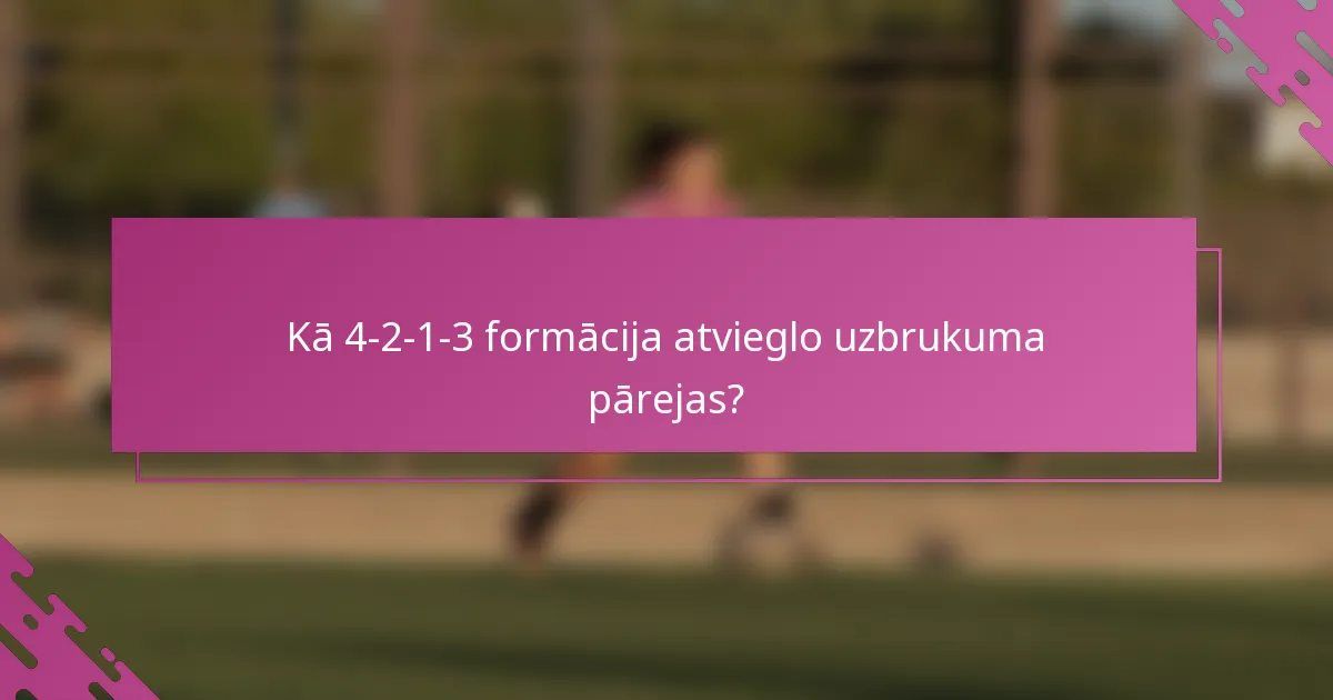 Kā 4-2-1-3 formācija atvieglo uzbrukuma pārejas?