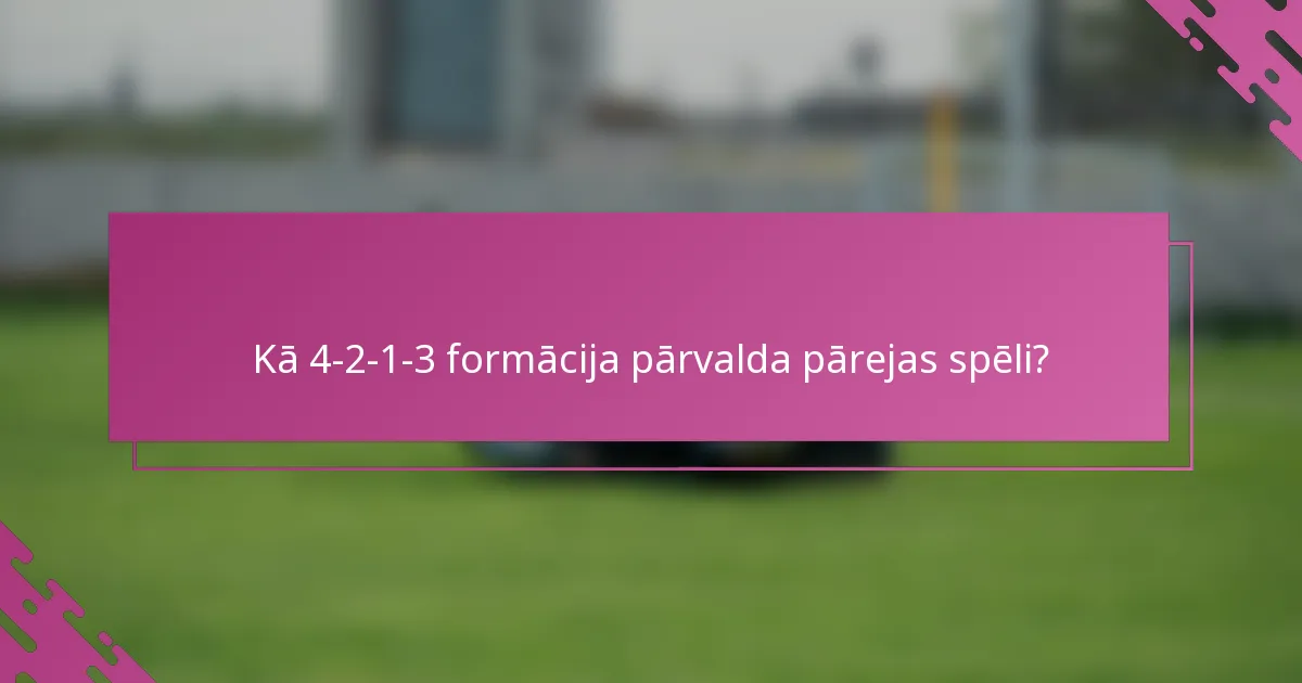 Kā 4-2-1-3 formācija pārvalda pārejas spēli?