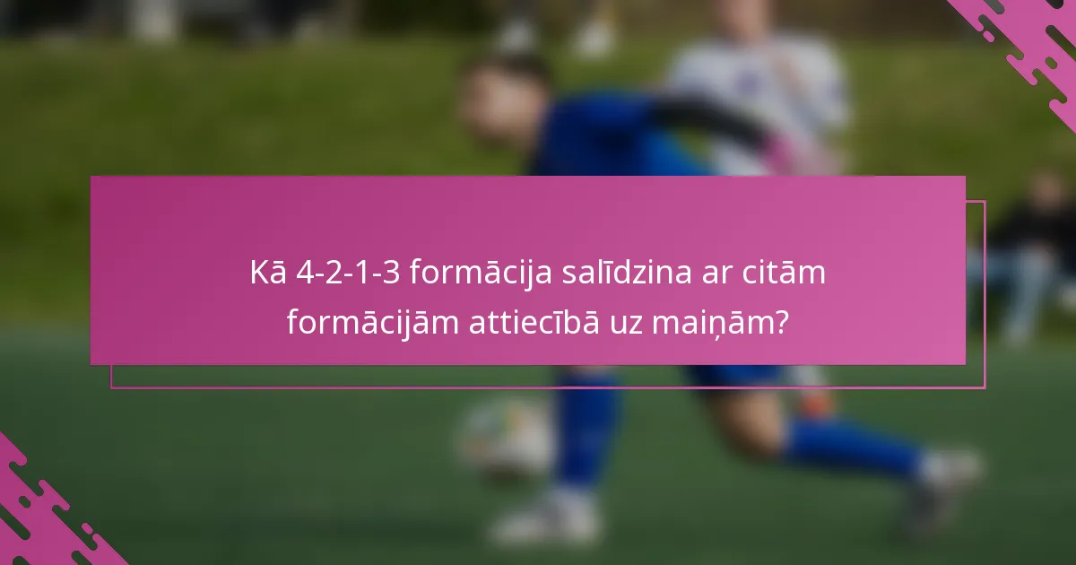 Kā 4-2-1-3 formācija salīdzina ar citām formācijām attiecībā uz maiņām?
