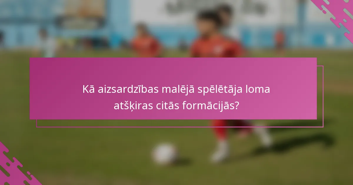 Kā aizsardzības malējā spēlētāja loma atšķiras citās formācijās?