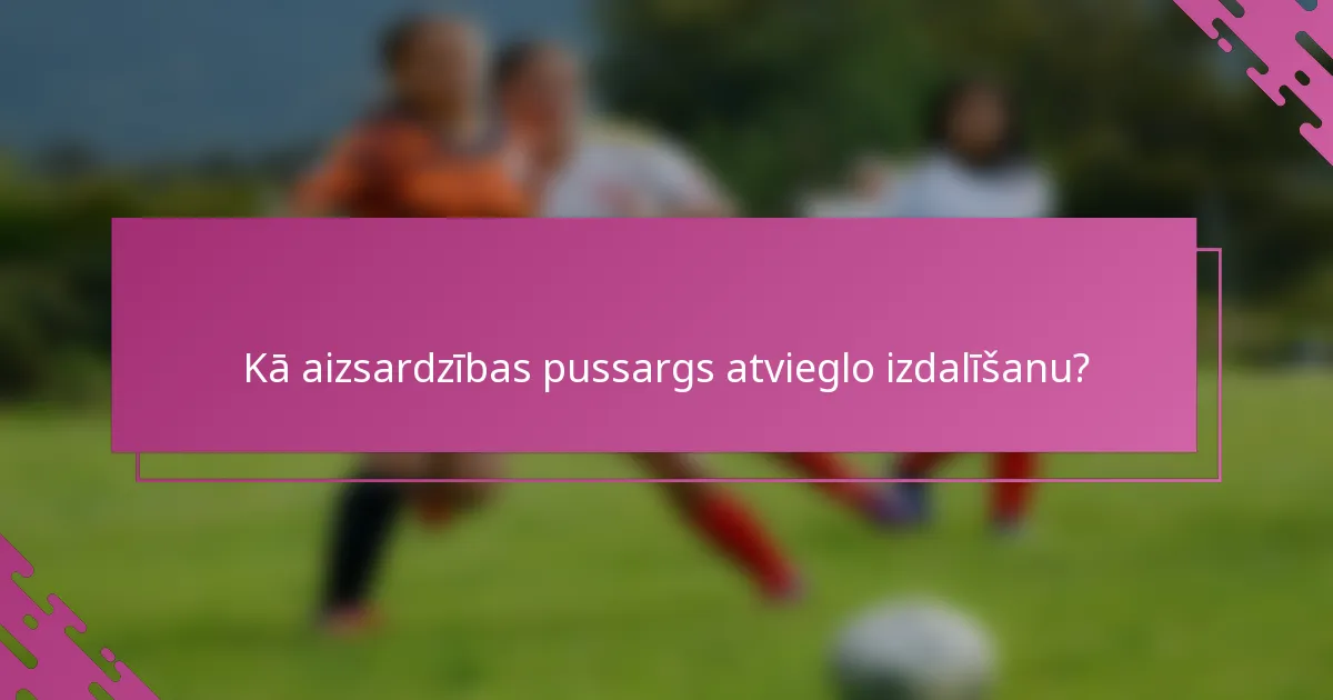 Kā aizsardzības pussargs atvieglo izdalīšanu?