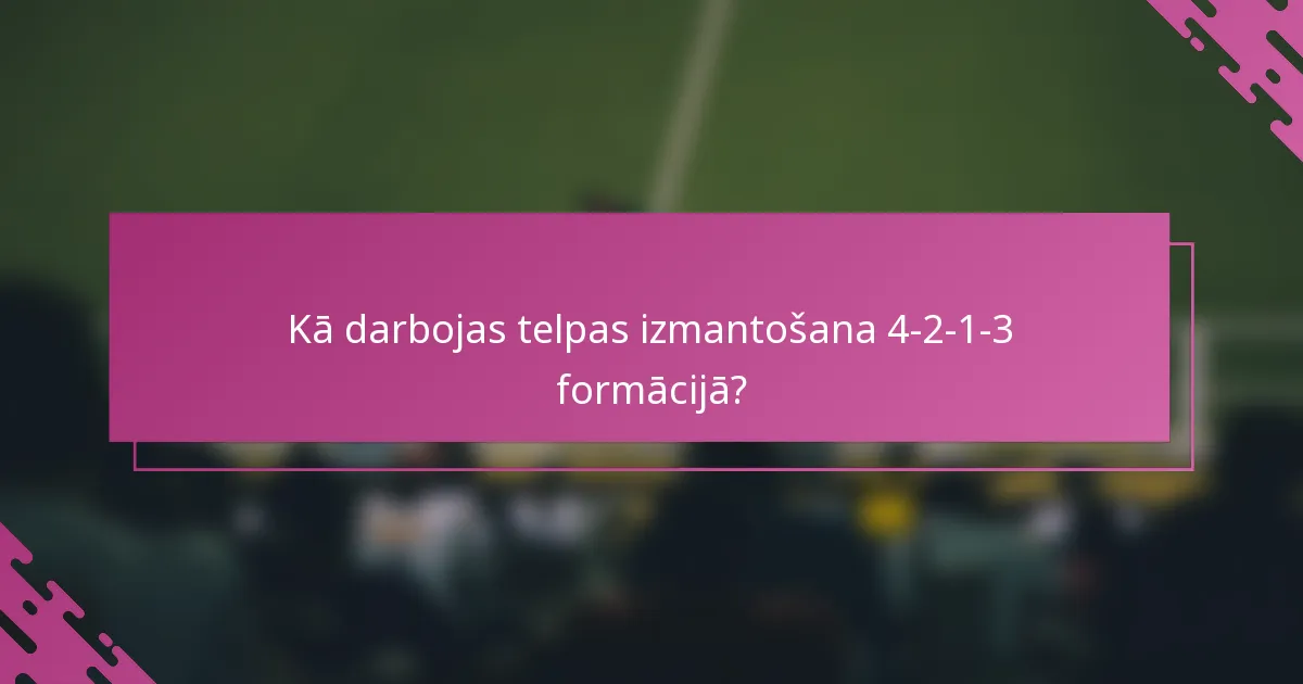 Kā darbojas telpas izmantošana 4-2-1-3 formācijā?