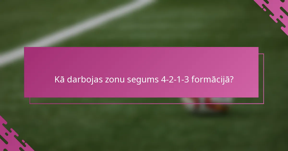 Kā darbojas zonu segums 4-2-1-3 formācijā?