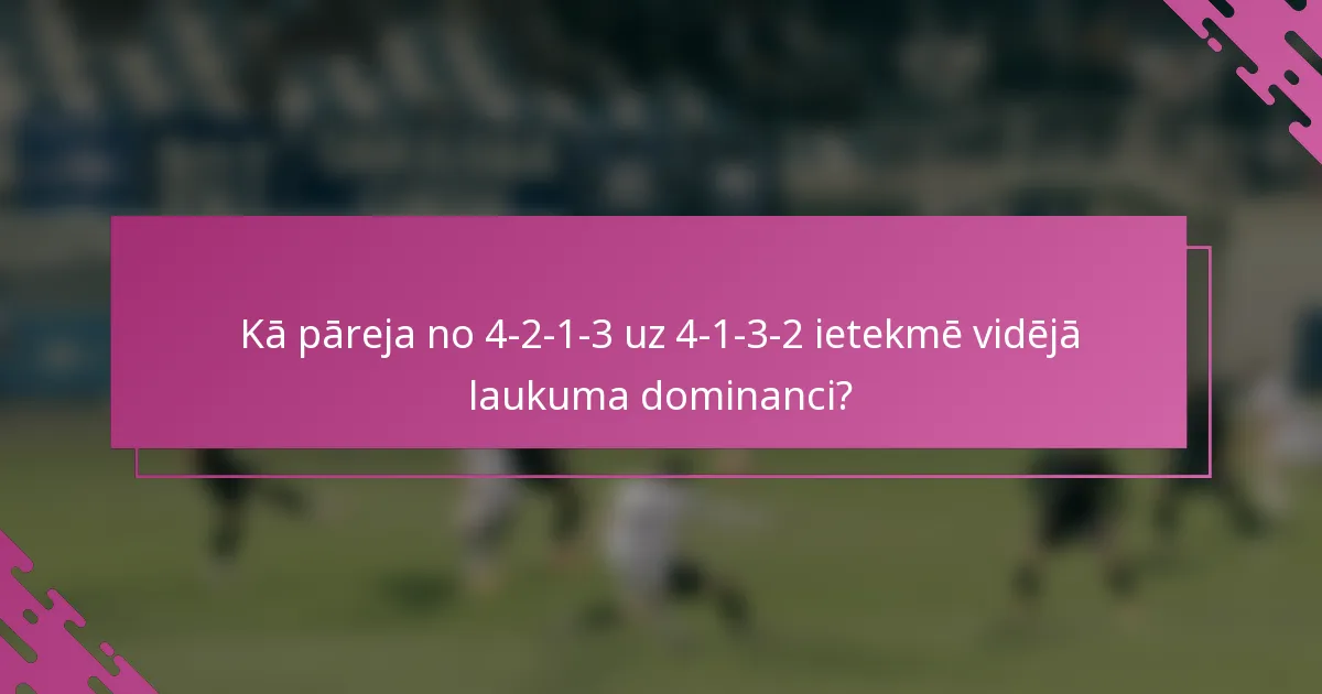 Kā pāreja no 4-2-1-3 uz 4-1-3-2 ietekmē vidējā laukuma dominanci?