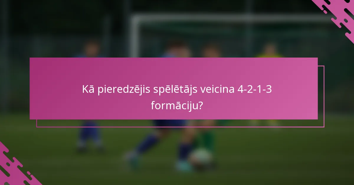 Kā pieredzējis spēlētājs veicina 4-2-1-3 formāciju?