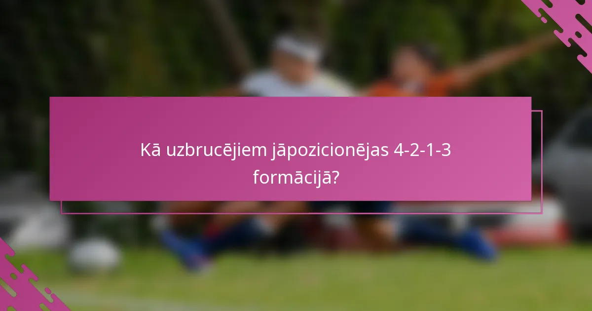 Kā uzbrucējiem jāpozicionējas 4-2-1-3 formācijā?