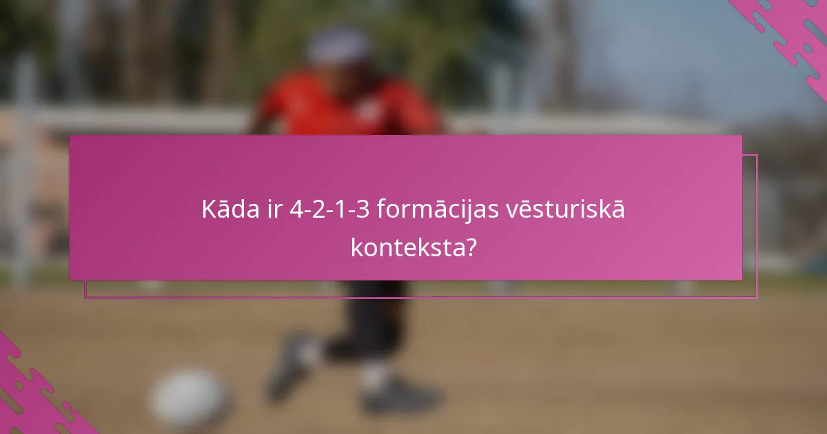Kāda ir 4-2-1-3 formācijas vēsturiskā konteksta?