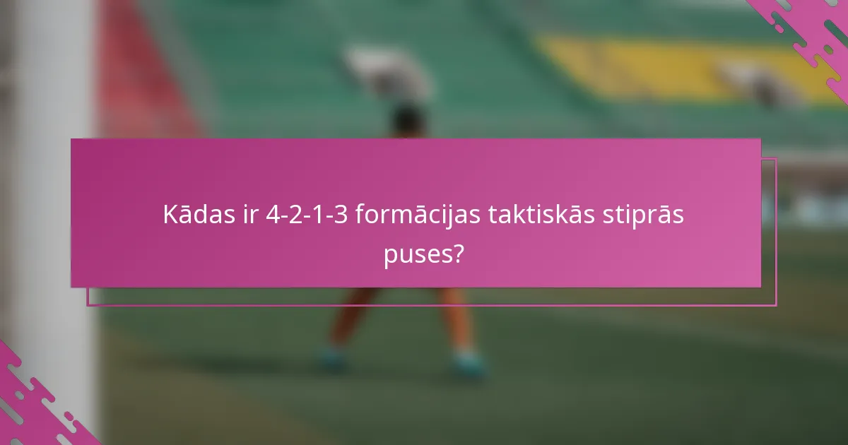 Kādas ir 4-2-1-3 formācijas taktiskās stiprās puses?