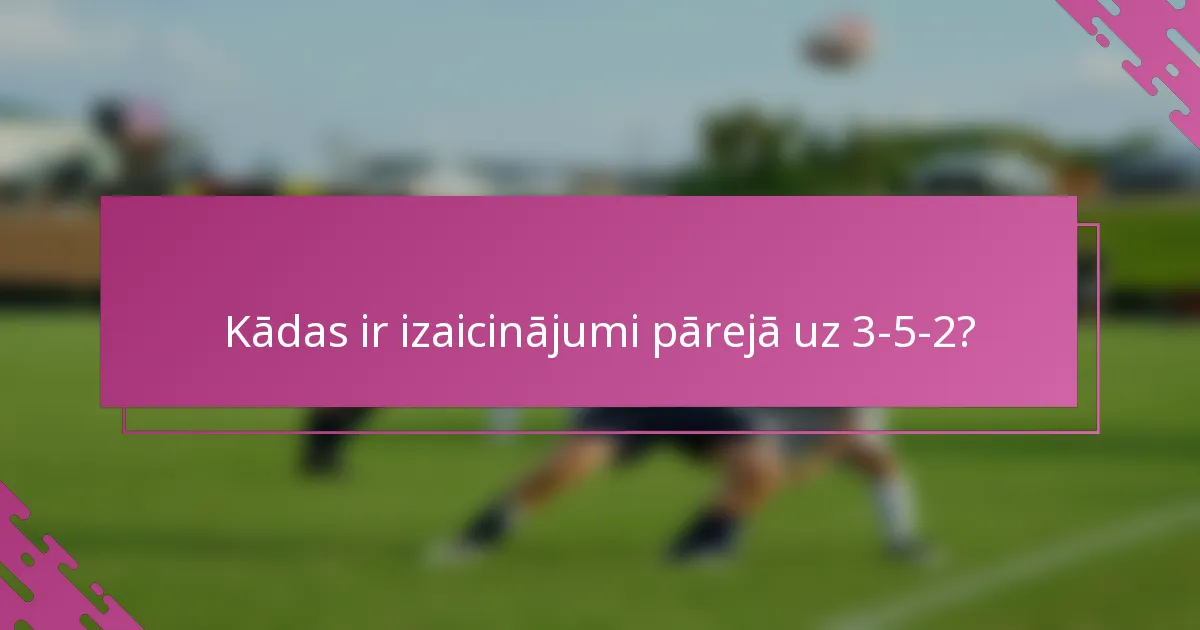 Kādas ir izaicinājumi pārejā uz 3-5-2?