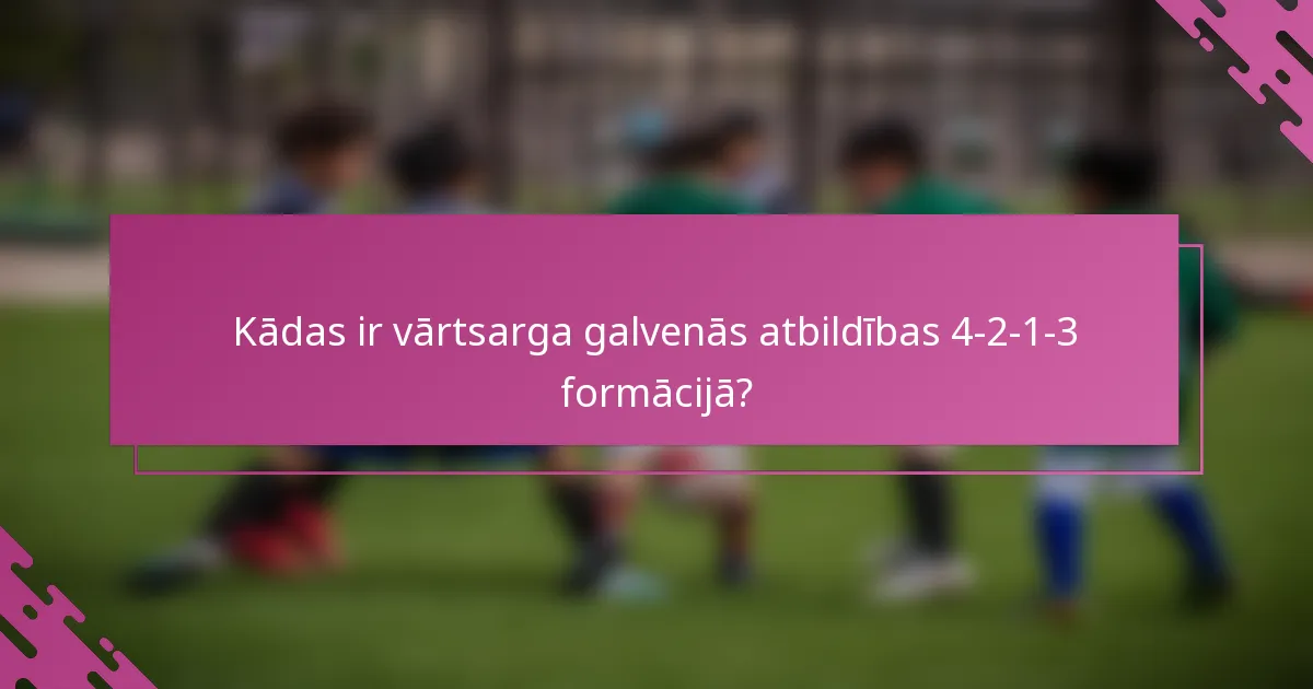 Kādas ir vārtsarga galvenās atbildības 4-2-1-3 formācijā?