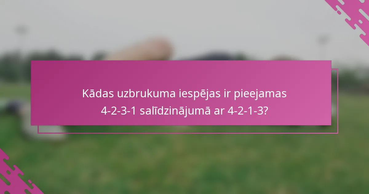 Kādas uzbrukuma iespējas ir pieejamas 4-2-3-1 salīdzinājumā ar 4-2-1-3?