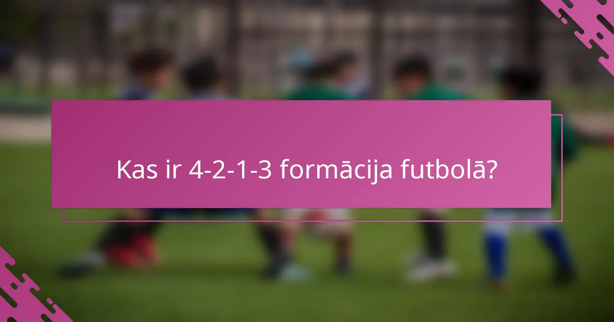 Kas ir 4-2-1-3 formācija futbolā?