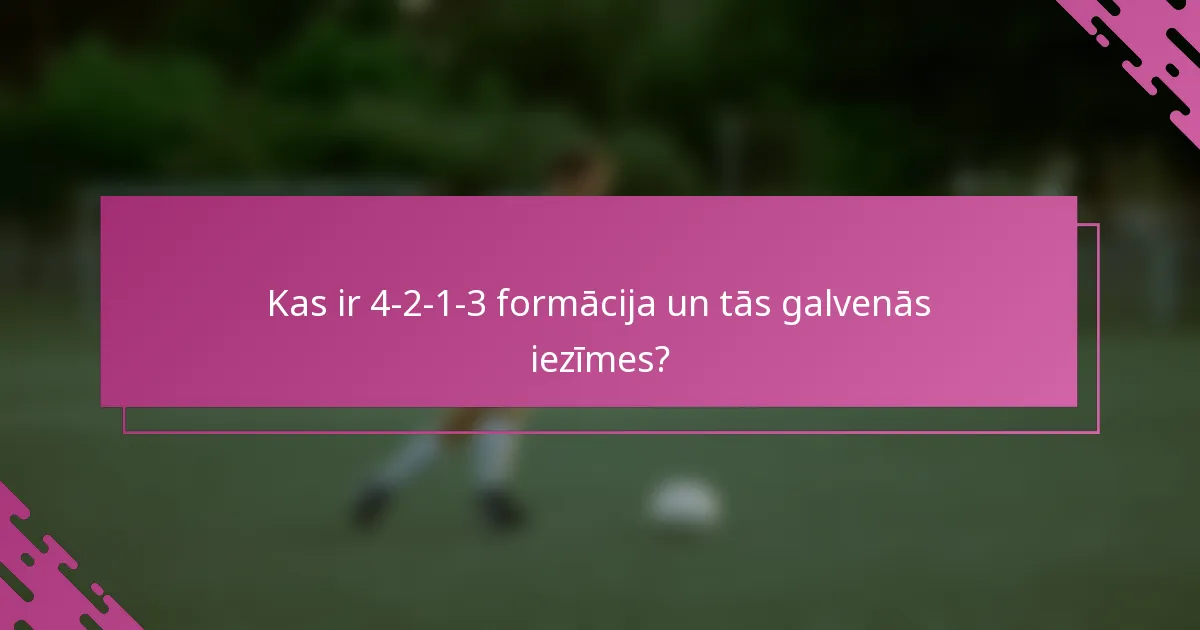 Kas ir 4-2-1-3 formācija un tās galvenās iezīmes?