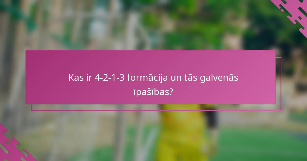 Kas ir 4-2-1-3 formācija un tās galvenās īpašības?