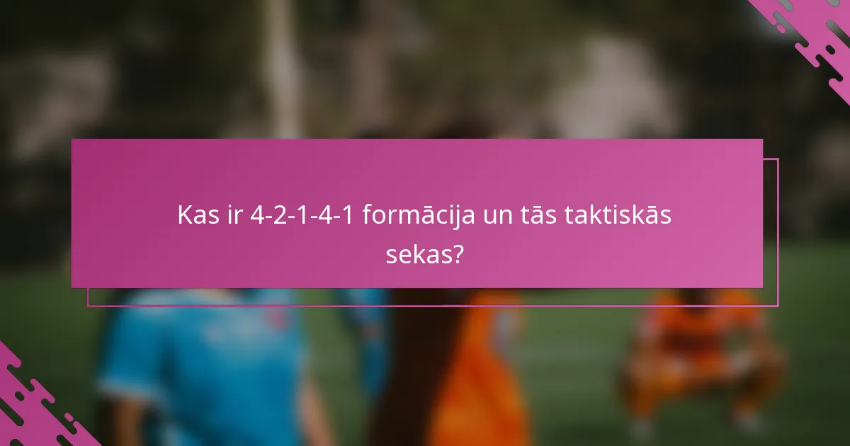 Kas ir 4-2-1-4-1 formācija un tās taktiskās sekas?