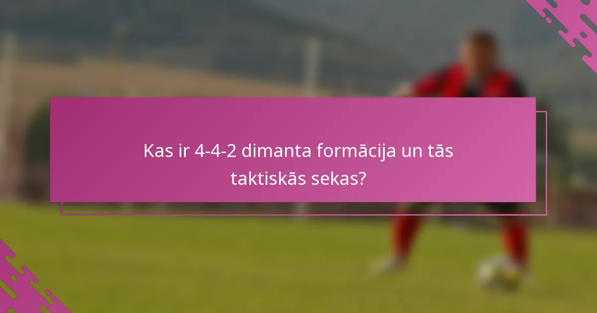 Kas ir 4-4-2 dimanta formācija un tās taktiskās sekas?