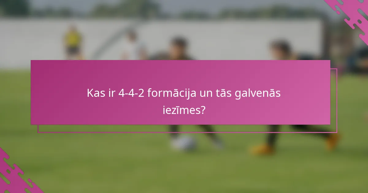 Kas ir 4-4-2 formācija un tās galvenās iezīmes?
